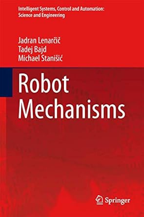 robot mechanisms 1st edition jadran lenarcic ,tadej bajd ,michael m stanisic 9400792913, 978-9400792913
