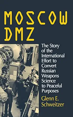 moscow dmz the story of the international effort to convert russian weapons science to peaceful purposes the