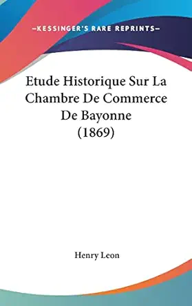 etude historique sur la chambre de commerce de bayonne 1st edition henry leon 112054288x, 978-1120542885