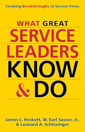 what great service leaders know and do creating breakthroughs in service firms 1st edition james l heskett ,w