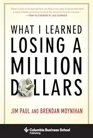 what i learned losing a million dollars 1st edition jim paul ,brendan moynihan ,jack schwager 0231164688,