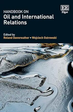 handbook on oil and international relations 1st edition roland dannreuther ,wojciech ostrowski 1839107545,