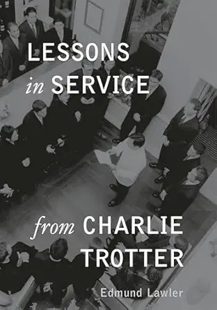 lessons in service from charlie trotter 1st edition edmund lawler 1580083153, 978-1580083157