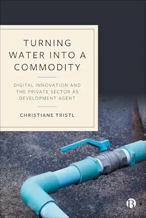 turning water into a commodity digital innovation and the private sector as development agent 1st edition