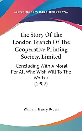 the story of the london branch of the cooperative printing society limited concluding with a moral for all