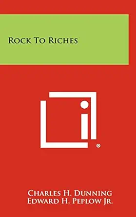 rock to riches 1st edition charles h dunning ,edward h peplow jr ,larry toschik 1258499010, 978-1258499013