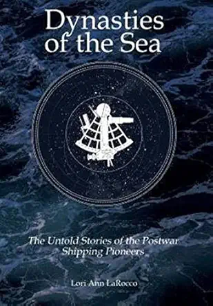 dynasties of the sea ii the untold stories of the postwar shipping pioneers 1st edition lori ann larocco