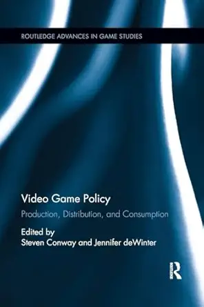 video game policy production distribution and consumption 1st edition jennifer dewintersteven conway