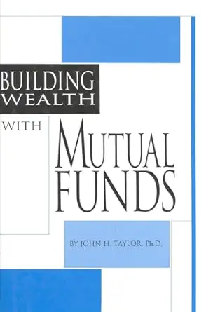 building wealth with mutual funds 1st edition john taylor 0930233530, 978-0930233532