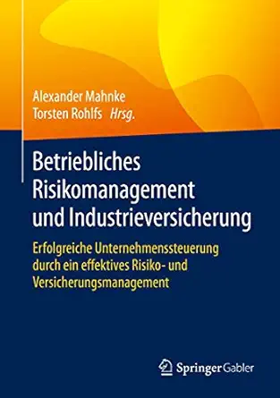 betriebliches risikomanagement und industrieversicherung erfolgreiche unternehmenssteuerung durch ein