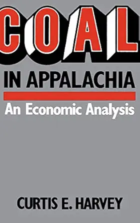 coal in appalachia an economic analysis 1st edition curtis e harvey 0813115779, 978-0813115771