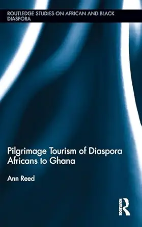 pilgrimage tourism of diaspora africans to ghana 1st edition ann reed 0415885027, 978-0415885027
