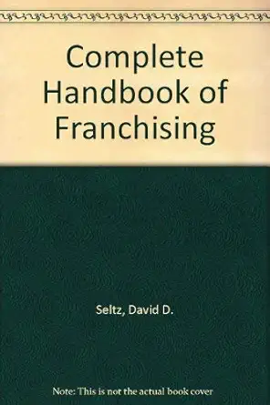 the complete handbook of franchising 1st edition david d seltz 0201071363, 978-0201071368