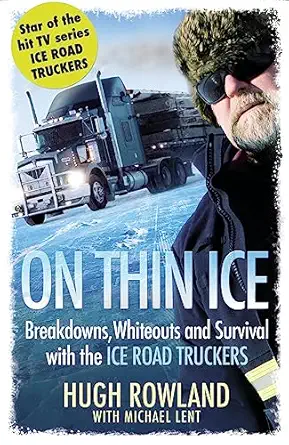 on thin ice breakdowns whiteouts and survival on the worlds deadliest roads hugh rowland with michael lent