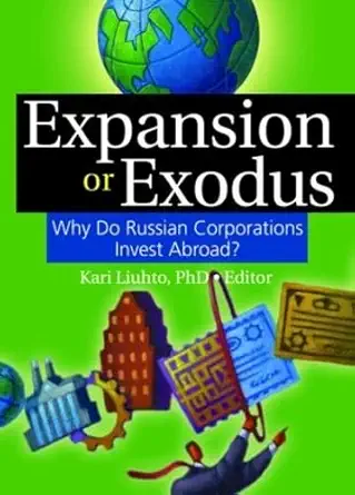 expansion or exodus why do russian corporations invest abroad 1st edition kari liuhto 0789032856,