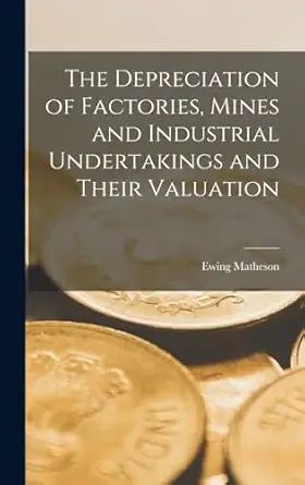 the depreciation of factories mines and industrial undertakings and their valuation 1st edition ewing