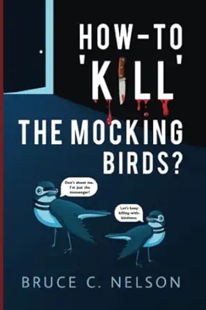how to kill the mocking birds stories concerning intolerance patience irony and independent moral courage 1st
