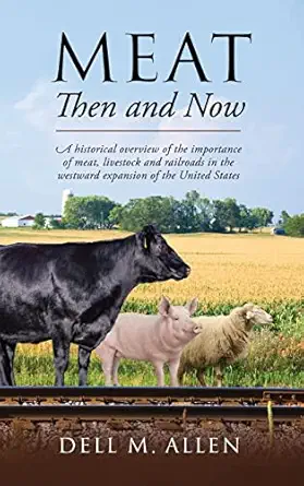 meat then and now a historical overview of the importance of meat livestock and railroads in the westward