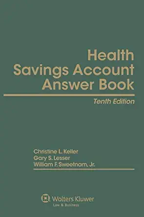 health savings account answer book 1st edition christine l keller ,gary s lesser ,william f sweetnam jr