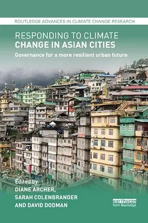 responding to climate change in asian cities governance for a more resilient urban future 1st edition sarah