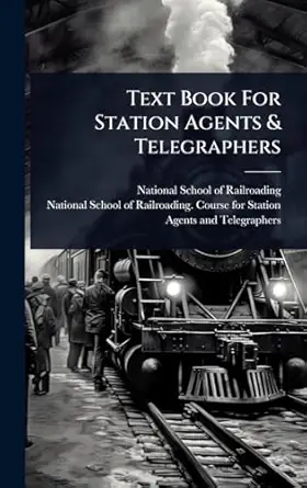 text book for station agents and telegraphers 1st edition national school of railroading ,national school of