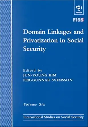 domain linkages and privatization in social security 1st edition foundation of international studies on
