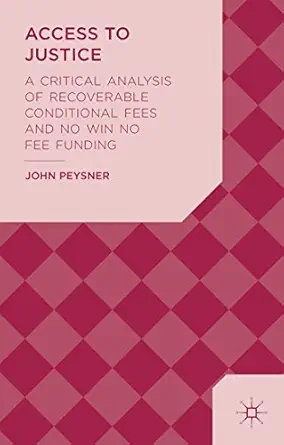 access to justice a critical analysis of recoverable conditional fees and no win no fee funding 1st edition j