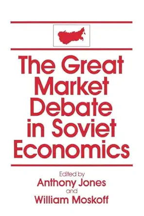 the great market debate in soviet economics an anthology 1st edition anthony jones ,william moskoff