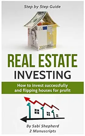 real estate investing how to invest successfully and flipping houses for profit 1st edition sabi shepherd