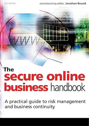the secure online business handbook a practical guide to risk management and business continuity 1st edition