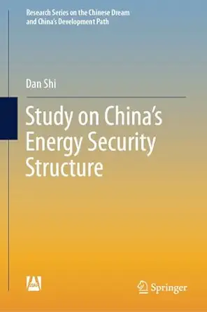 study on chinas energy security structure 1st edition dan shi 981952234x, 978-9819522347