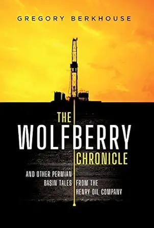 the wolfberry chronicle and other permian basin tales from the henry oil company 1st edition gregory