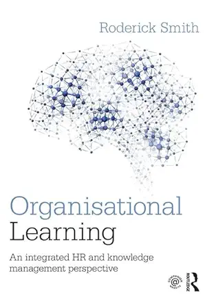 organisational learning an integrated hr and knowledge management perspective 1st edition roderick smith