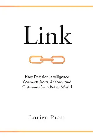 link how decision intelligence connects data actions and outcomes for a better world 1st edition lorien pratt