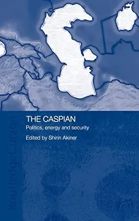 the caspian politics energy and security 1st edition shirin akiner 0700705015, 978-0700705016