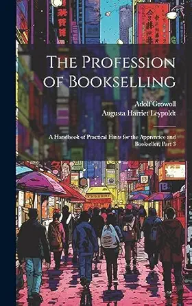 the profession of bookselling a handbook of practical hints for the apprentice and bookseller part 3 1st