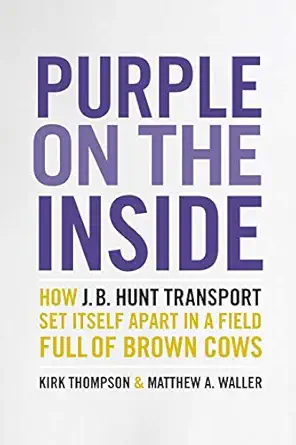 purple on the inside how j b hunt transport set itself apart in a field full of brown cows 1st edition kirk