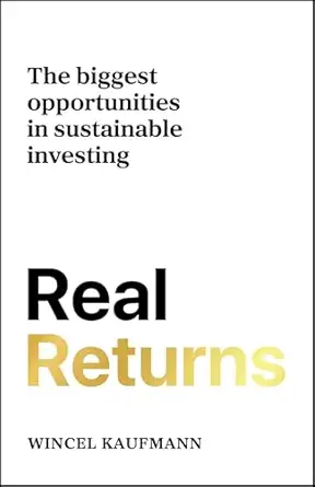 real returns the biggest opportunities in sustainable investing 1st edition wincel kaufmann 178860945x,