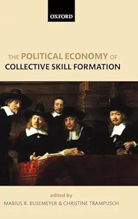 the political economy of collective skill formation 1st edition marius r busemeyer ,christine trampusch