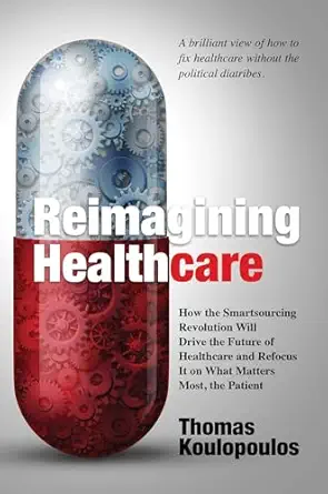 reimagining healthcare how the smartsourcing revolution will drive the future of healthcare and refocus it on