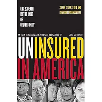 uninsured in america life and death in the land of opportunity 1st edition susan sered ,rushika fernandopulle