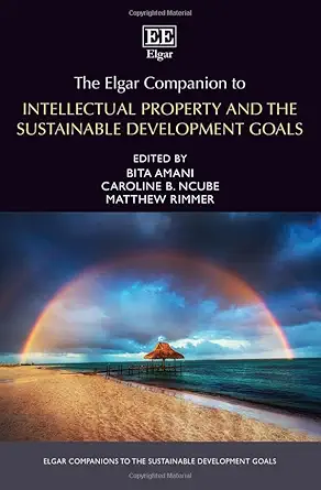 the elgar companion to intellectual property and the sustainable development goals 1st edition matthew rimmer