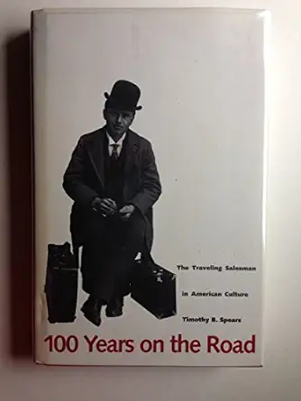 100 years on the road the traveling salesman in american culture 1st edition mr timothy b spears 0300059086,