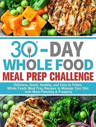 30 day whole foods meal prep challenge delicious quick healthy and easy to follow whole foods meal prep