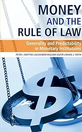 money and the rule of law generality and predictability in monetary institutions 1st edition peter j boettke