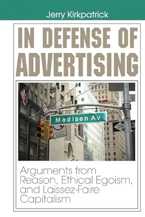 in defense of advertising arguments from reason ethical egoism and laissez faire capitalism 1st edition jerry