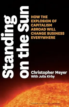 standing on the sun how the explosion of capitalism abroad will change business everywhere 1st edition