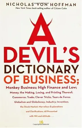 a devils dictionary of business monkey business high finance and low money the making losing and printing