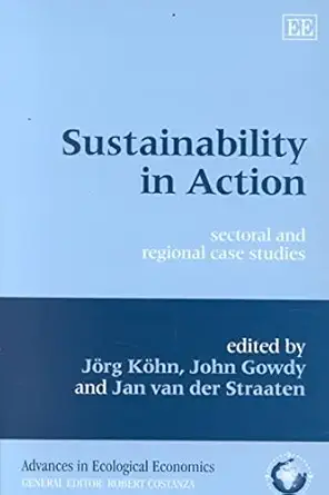 sustainability in action sectoral and regional case studies 1st edition jorg kohn ,john m gowdy ,jan van der