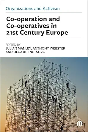 co operation and co operatives in 21st century europe 1st edition julian manley ,anthony webster ,olga